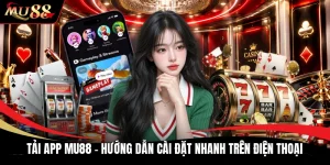 Tải App MU88 - Hướng Dẫn Cài Đặt Nhanh Trên Điện Thoại